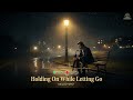 🎵 Holding On While Letting Go – Melodyspot | Deep Emotional Breakup Song  💖 Cinematic Indie Ballad