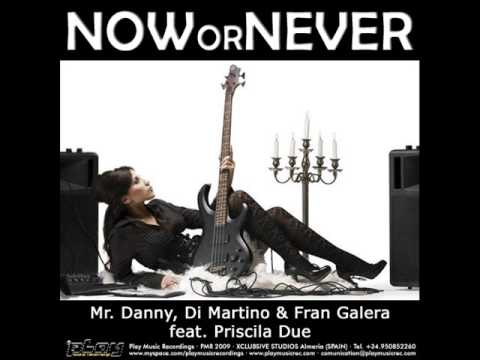 Mr.Danny, Di Martino & Fran Galera ft Priscila Due - Now Or Never [PROMO EDIT]