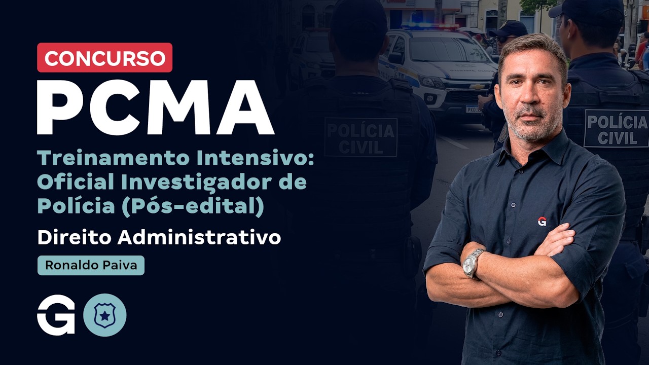 Treinamento Intensivo PC MA - Oficial Investigador | Direito Administrativo com Ronaldo Paiva