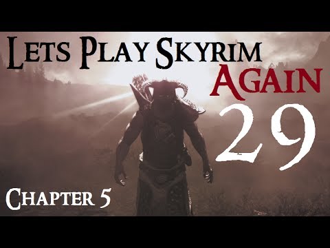 Let's Play Skyrim Again : Chapter 5 Ep 29