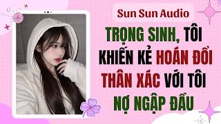 Download lagu Full Audio | TRỌNG SINH, TÔI KHIẾN KẺ HOÁN ĐỔI THÂN XÁC VỚI TÔI NỢ NGẬP ĐẦU mp3