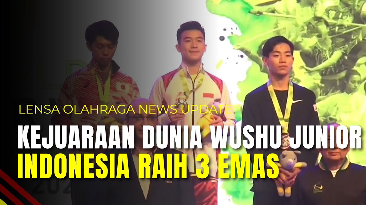 Indonesia Raih 3 Emas Di Hari Pertama Kejuaraan Dunia Wushu Junior | Lensa Olahraga News Update