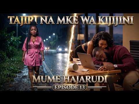 TAJIRI NA MKE WA KIJIJINI EPISODE 13: MUME HAJARUDI