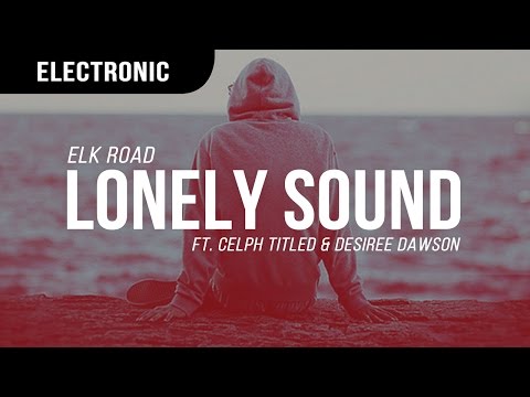 Elk Road - Lonely Sound ft. Celph Titled & Desiree Dawson