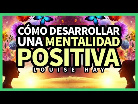 Cómo Desarrollar una Mentalidad Positiva y Alcanzar el Éxito [CON MEDITACIÓN FINAL] - Louise L. Hay