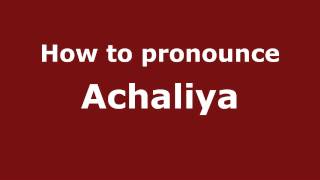 How to pronounce Achaliya