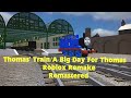 The Remade Adventures Of TTTE Thomas Train A Big Day For Thomas 2020 2021