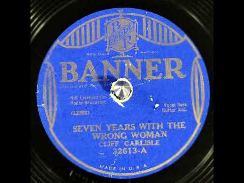 Cliff Carlisle - Seven Years With The Wrong Woman (1932)