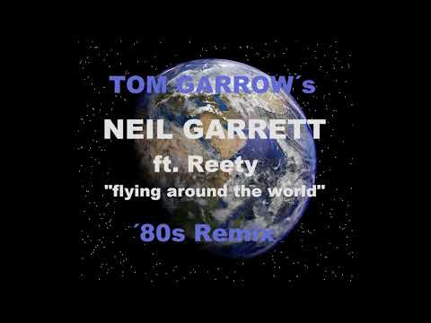 NEIL GARRETT ft  Reety - Flying around the world (TOM GARROW ´80s Remix)