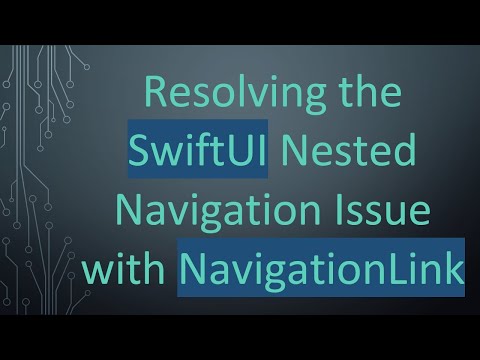 Resolving the SwiftUI Nested Navigation Issue with NavigationLink