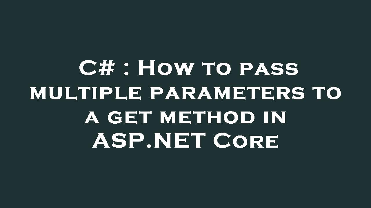 C# : How to pass multiple parameters to a get method in ASP.NET Core