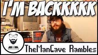 I'm Backkkkkk | ManCave Rambles | Channel Update