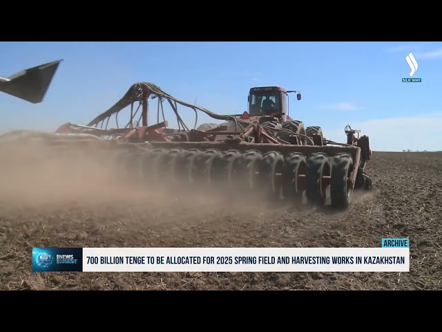 700 billion tenge to be allocated for 2025 spring field and harvesting works in Kazakhstan