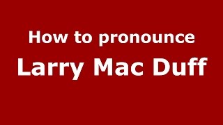 How to pronounce Larry Mac Duff