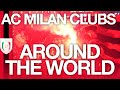 AC Milan Clubs around the World 🏆🗺️ | WeTheChamp19ns