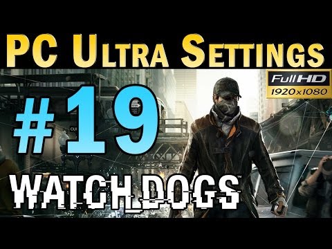 Watch Dogs (PC MAX SETTINGS) Walkthrough - Part 19 Gameplay 1080p