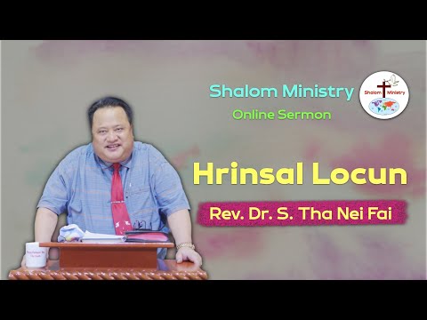 Rev. Dr. S. Tha Nei Fai || Ti le Thlarau Ih Hrinsal Locun - Shalom Ministry