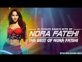 Ultimate Dance Hits Of Nora Fatehi Video Jukebox Best Of Nora Fatehi Songs The Spellbound Music
