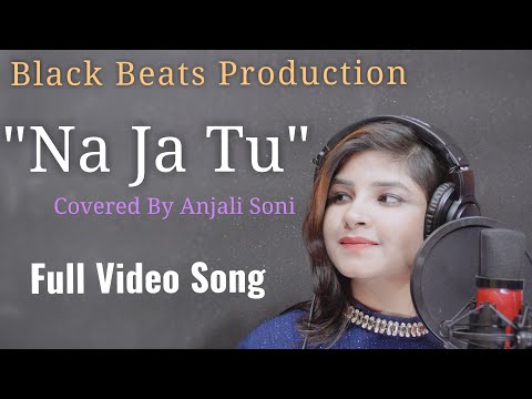 Anjali Soni Na Ja tu -...