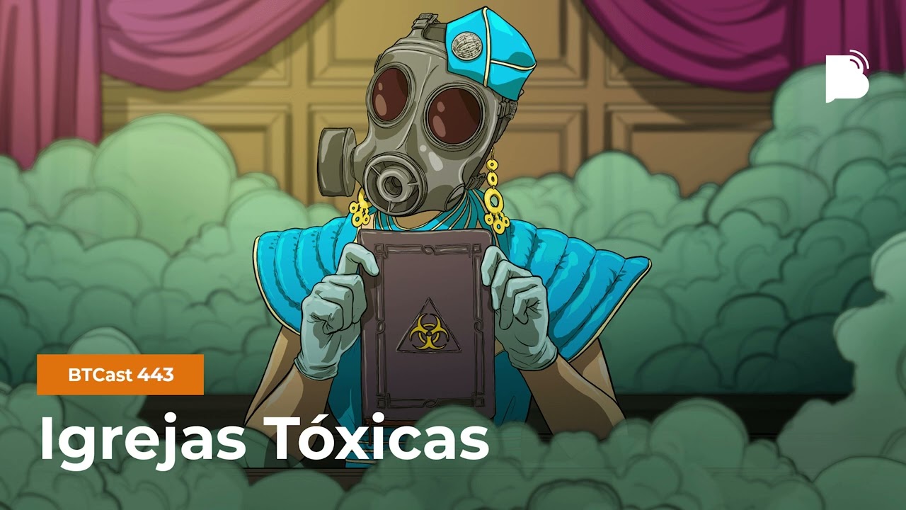 Igrejas Tóxicas - BTCast 443