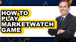 How to Play MarketWatch Game (Full Guide)