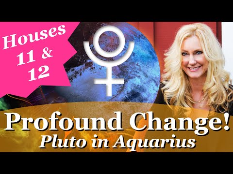 PLUTO in AQUARIUS Brings Profound Change to Your Life! Pluto transiting Houses 11 & 12 in Aquarius!