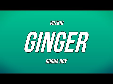 WizKid - Ginger ft. Burna Boy (Lyrics)