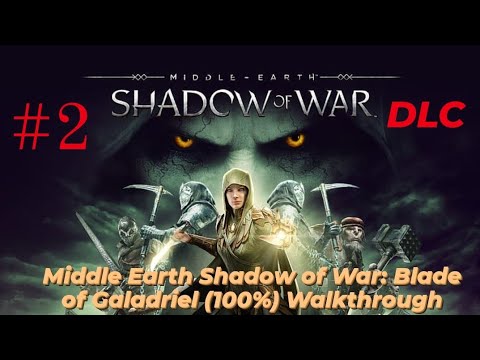 Middle Earth Shadow of War: Blade of Galadriel (100%) Walkthrough DLC Part 2