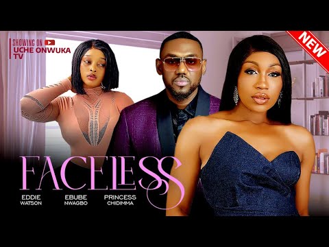Faceless (Full Movie): Nigerian Movies | Ebube Nwagbo, Eddie Watson & Princess Chidimma -Movies 2024