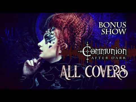 Communion After Dark Bonus Show: All Covers! - New Dark Electro, Industrial, EBM, Gothic, Synthpop