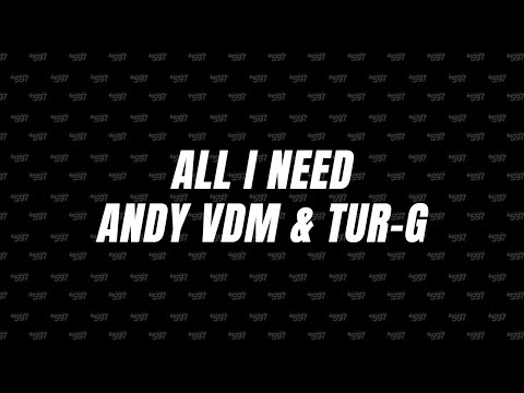 All I Need - Andy VDM & Tur-G (Lyrics) 🎵