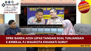 DPRK Banda Aceh Lepas Tangan Soal Tunjangan e-Kinerja, Pj Walikota Khianati Guru? [Eps.81-III]