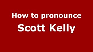 How to pronounce Scott Kelly