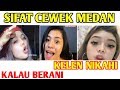 CAKAP MEDAN SIFAT CEWEK MEDAN BERANI KELEN NIKAHI
