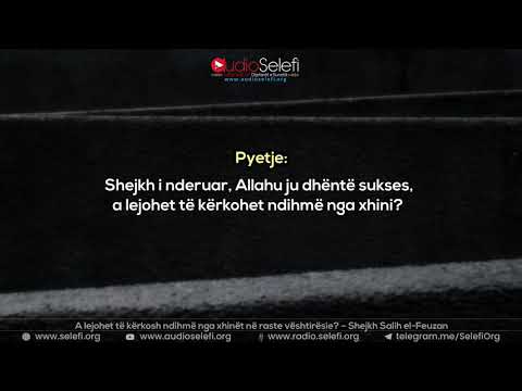 A lejohet të kërkosh ndihmë nga xhinët në raste vështirësie? – Shejkh Salih el-Feuzan
