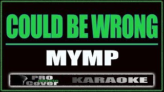 Could Be Wrong - MYMP (KARAOKE)