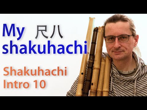 Shakuhachi Intro 10 – My shakuhachi