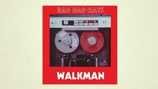 Bad Bad Hats – “Walkman”