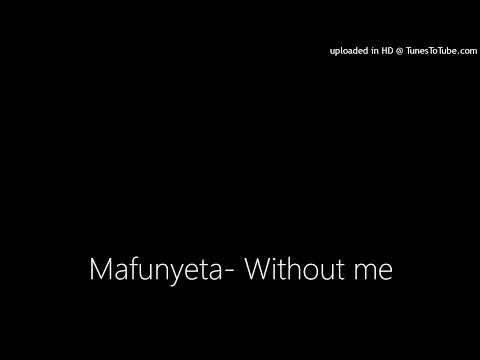 Mafunyeta- Without me