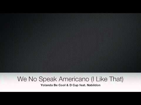 Yolanda Be Cool & D Cup feat. Nabildon - We No Speak Americano (I Like That)