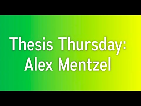 THESIS THURSDAY - Alex Mentzel