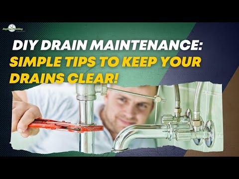 DIY Drain Maintenance: Simple Tips to Keep Your Drains Clear!