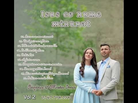 Bogdan & Maria Ivan Vol 2 " ISUS CE NUME MINUNAT " Demo Album 2024