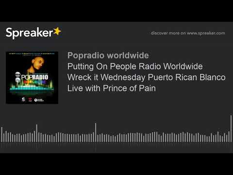 Putting On People Radio Worldwide Wreck it Wednesday Puerto Rican Blanco Live with Prince of Pain