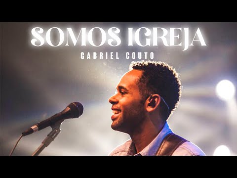Somos Igreja - Gabriel Couto