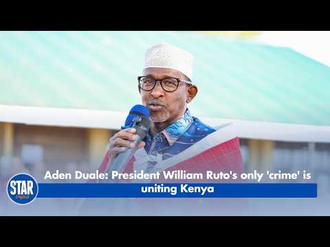 Aden Duale President William Ruto's only 'crime' is uniting Kenya