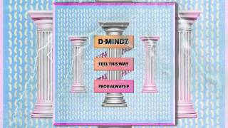 D·MINDZ - Feel this way [Prod. Alwayz P]