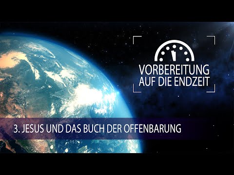 3 - Jesus und das Buch der Offenbarung | Vorbereitung auf die Endzeit