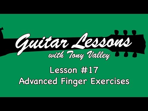 Guitar Lessons with Tony Valley - Lesson #17 Advanced Finger Exercises