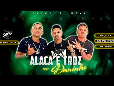 ALACA & TROZ feat. MC DANINHO - DESCE E MEXE (música nova)